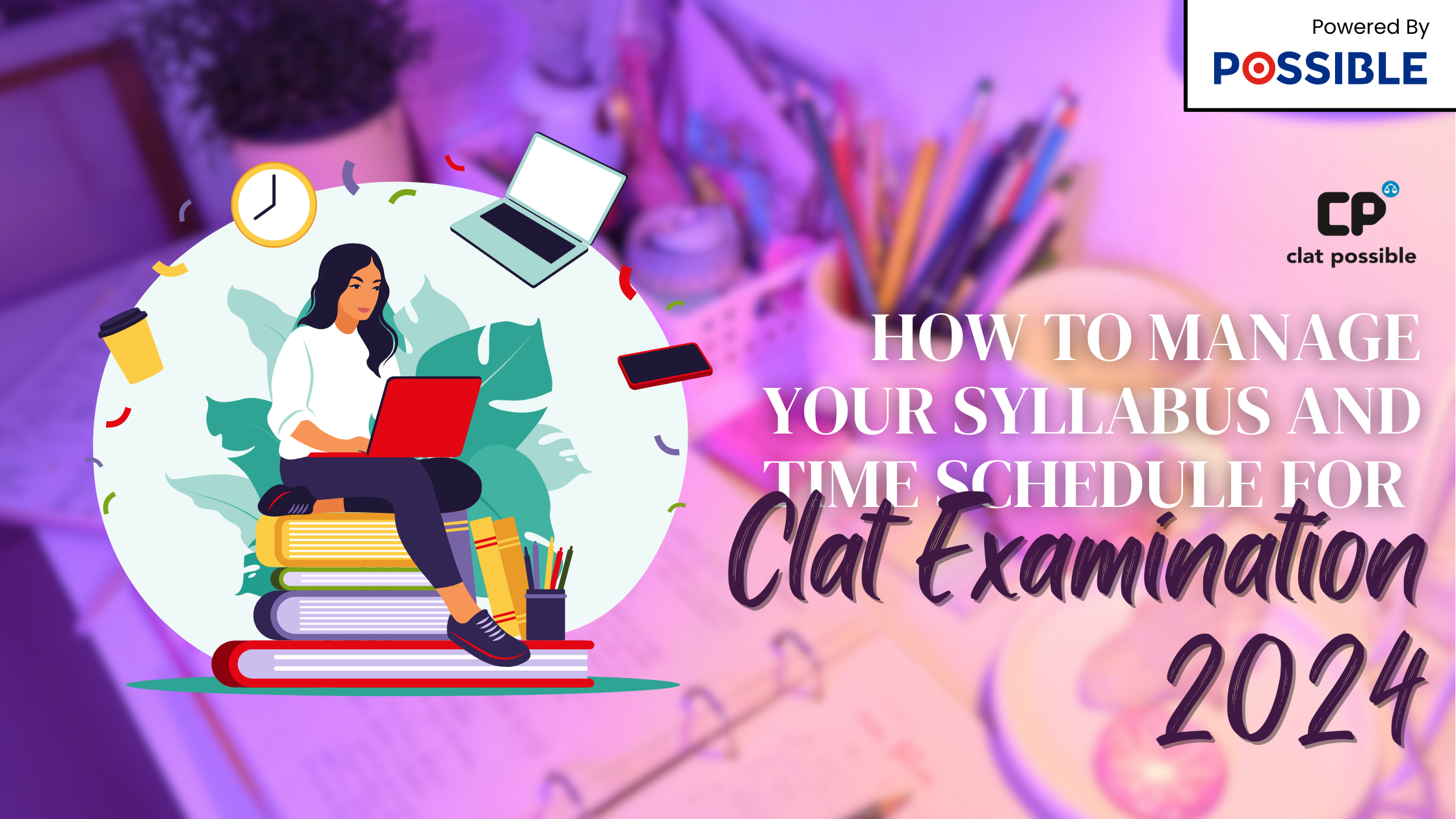 How to Manage your Syllabus and Time Schedule for CLAT Examination 2024