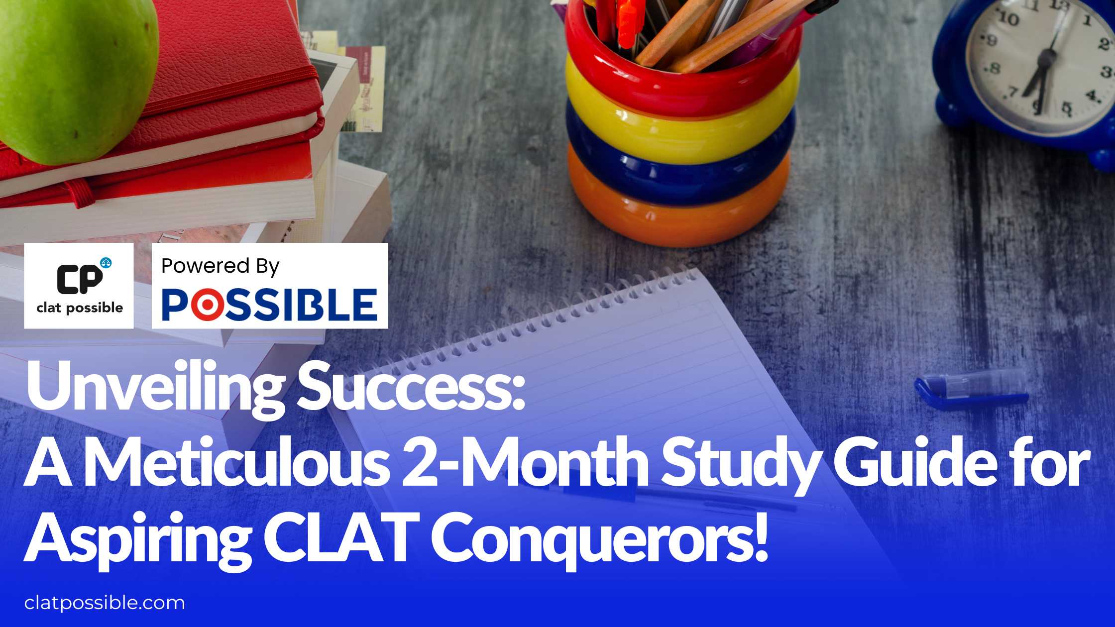 Unveiling Success: A Meticulous 2-Month Study Guide for Aspiring CLAT Conquerors