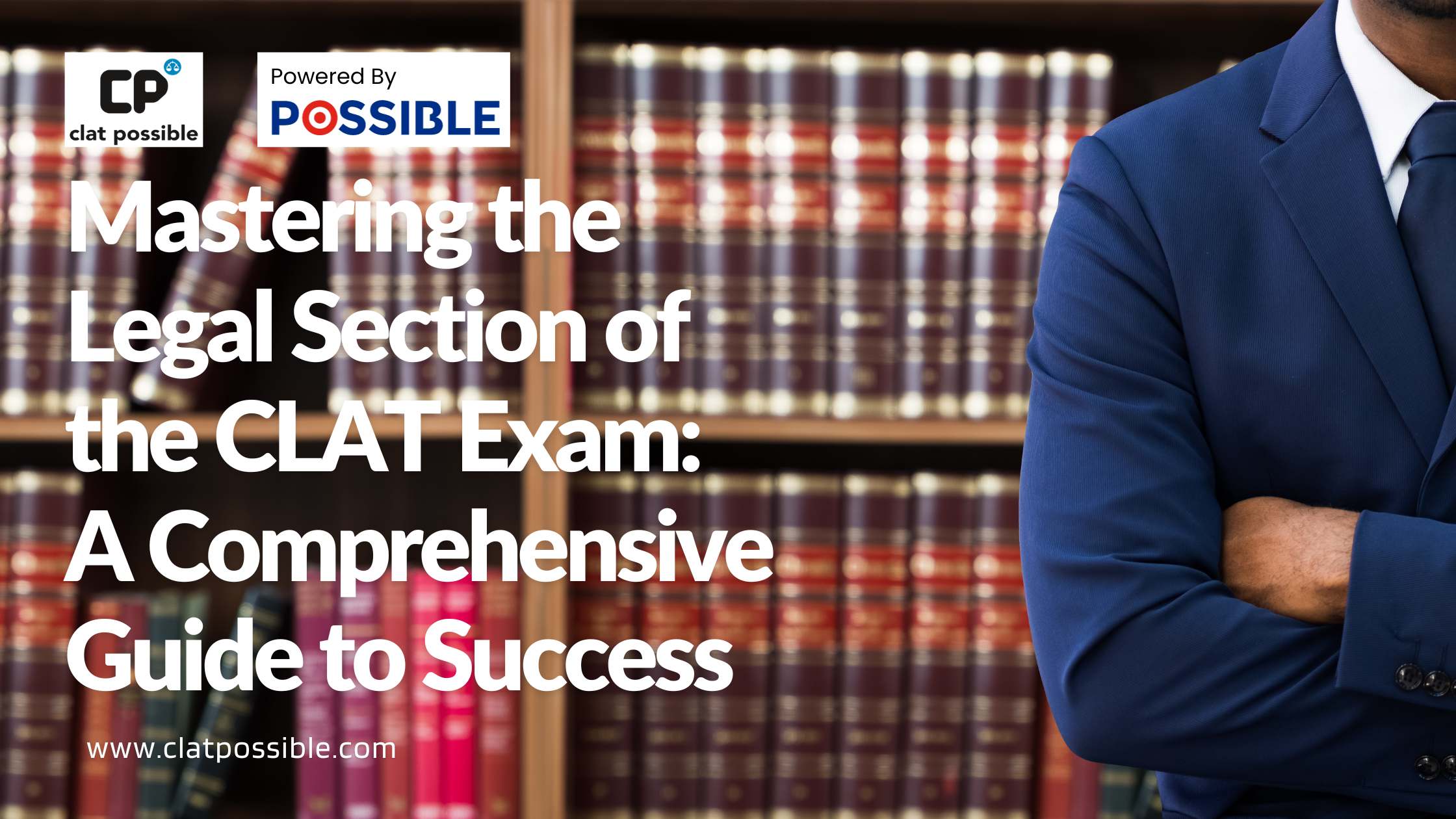 Mastering the Legal Section of the CLAT Exam: A Comprehensive Guide to Success