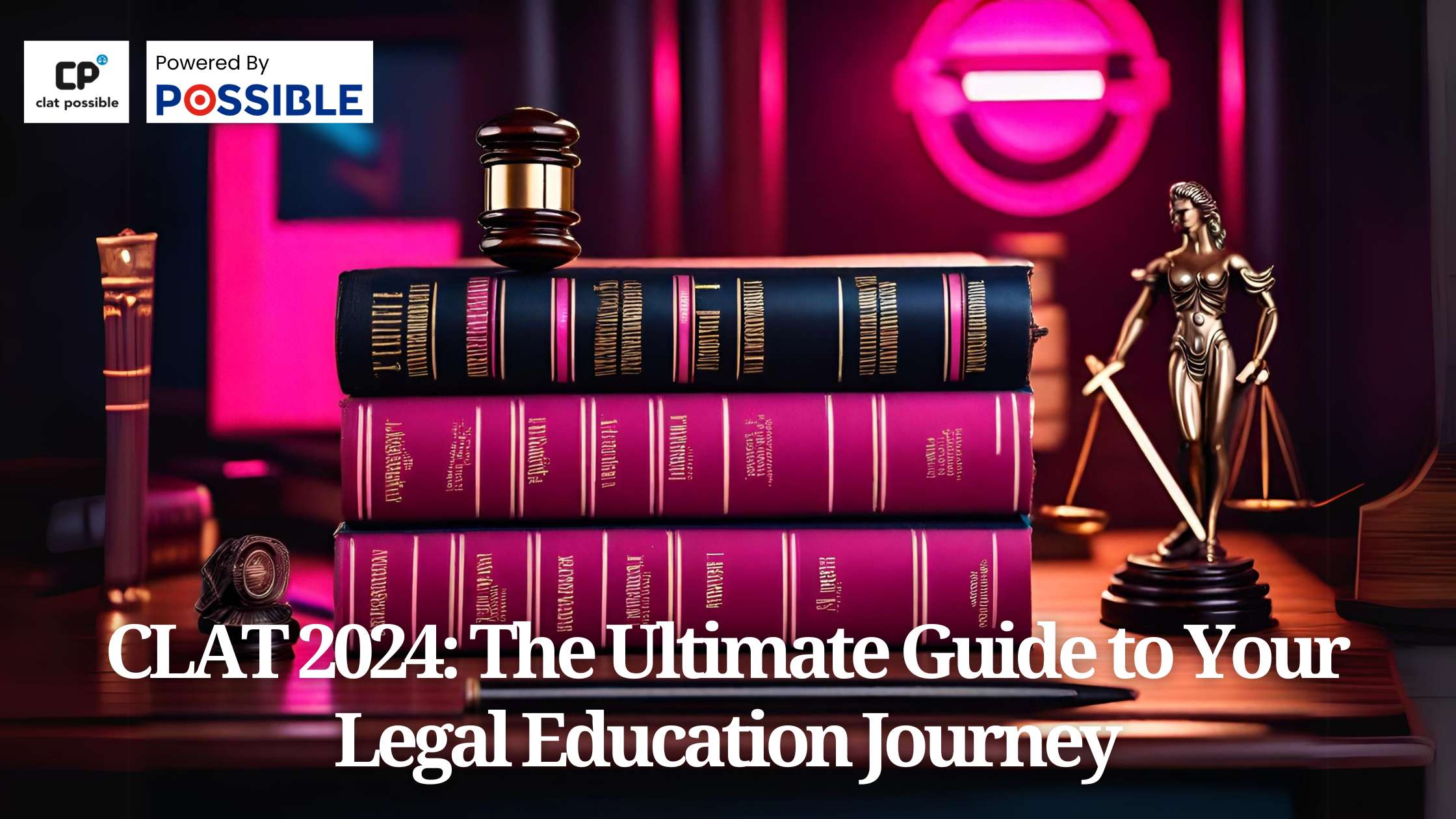 CLAT 2024: The Ultimate Guide to Your Legal Education Journey