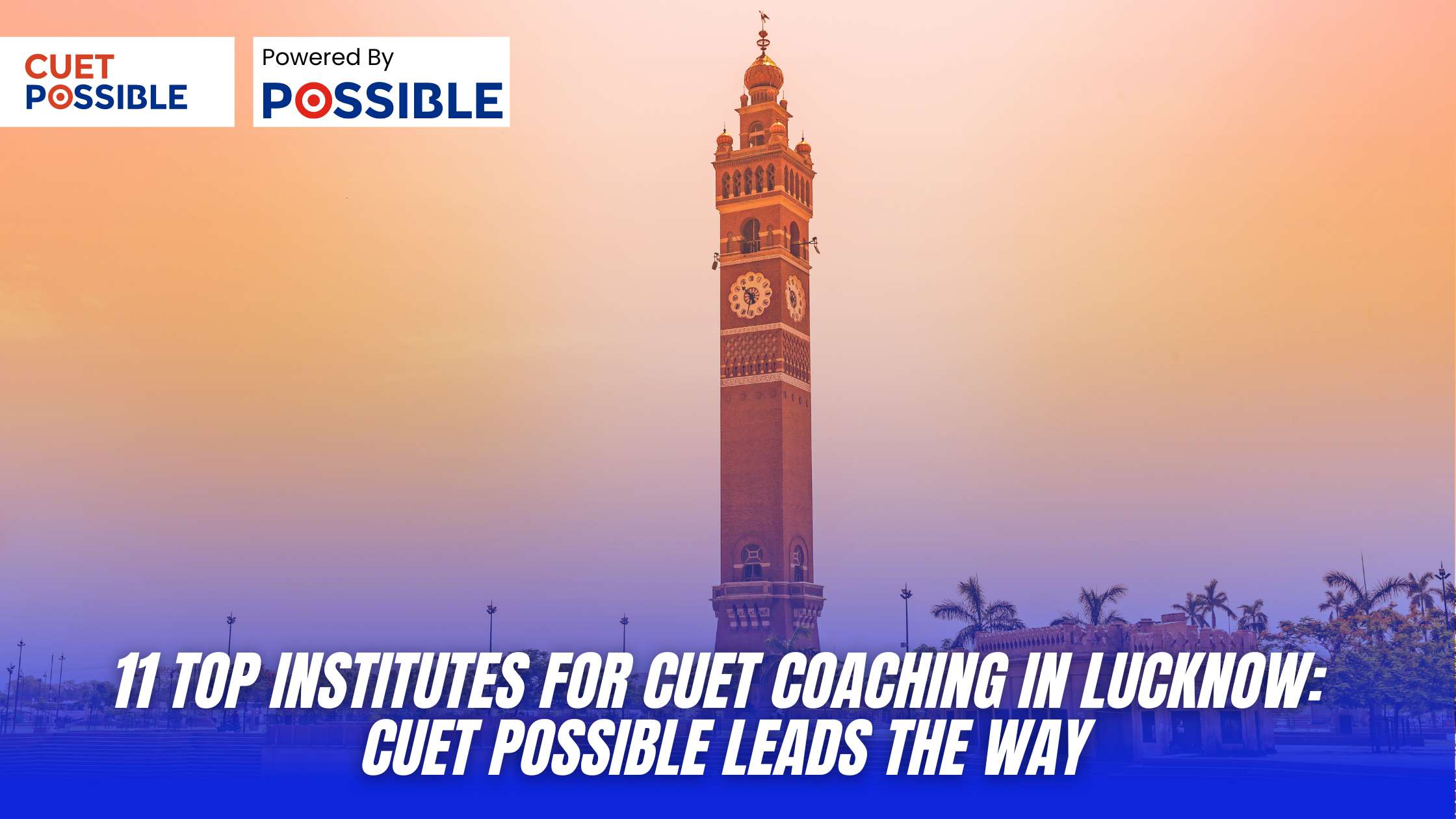 11 Top Institutes for CUET Coaching in Lucknow: CUET Possible Leads the Way