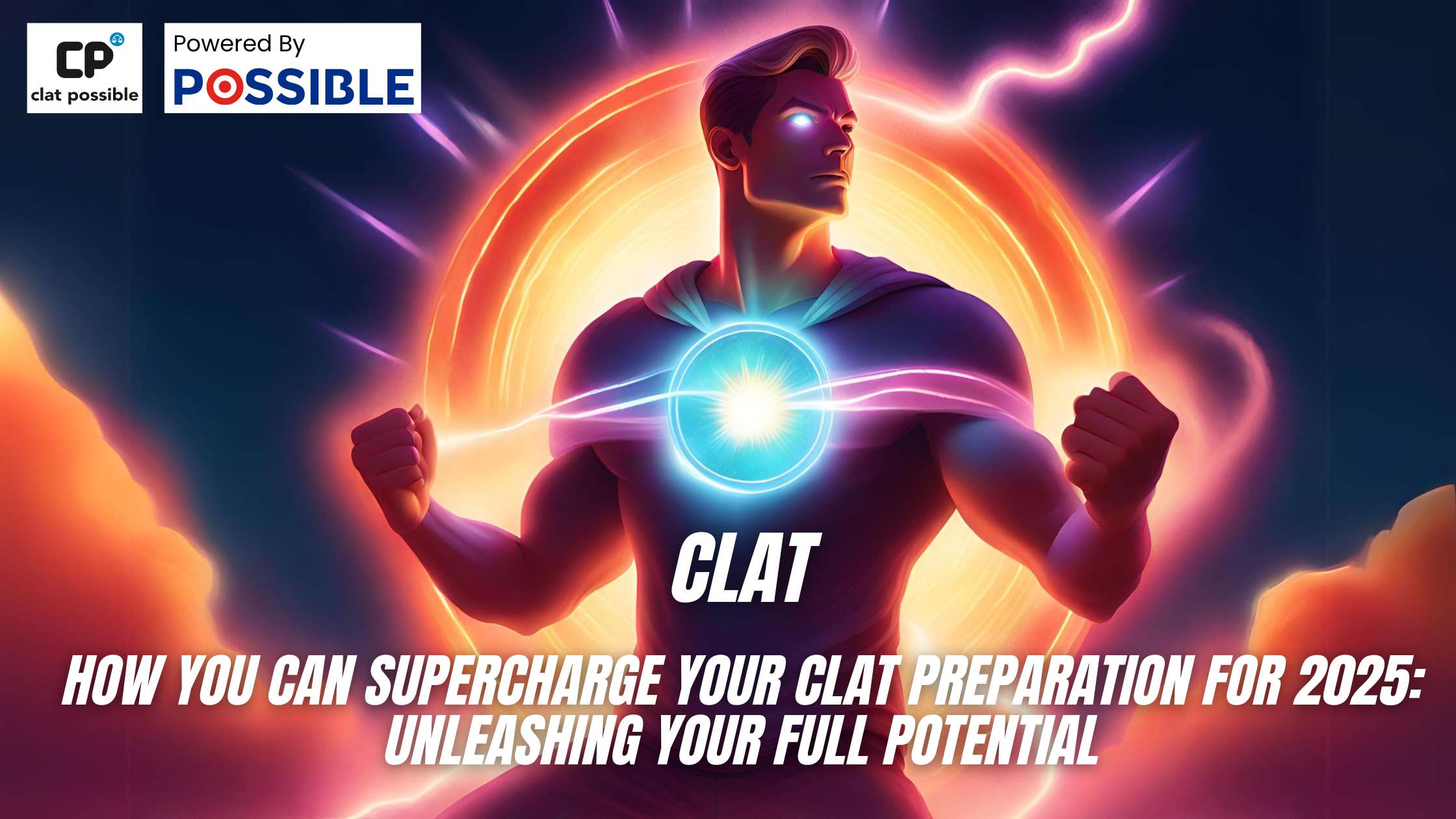 How You Can Supercharge Your CLAT Preparation for 2025: Unleashing Your Full Potential