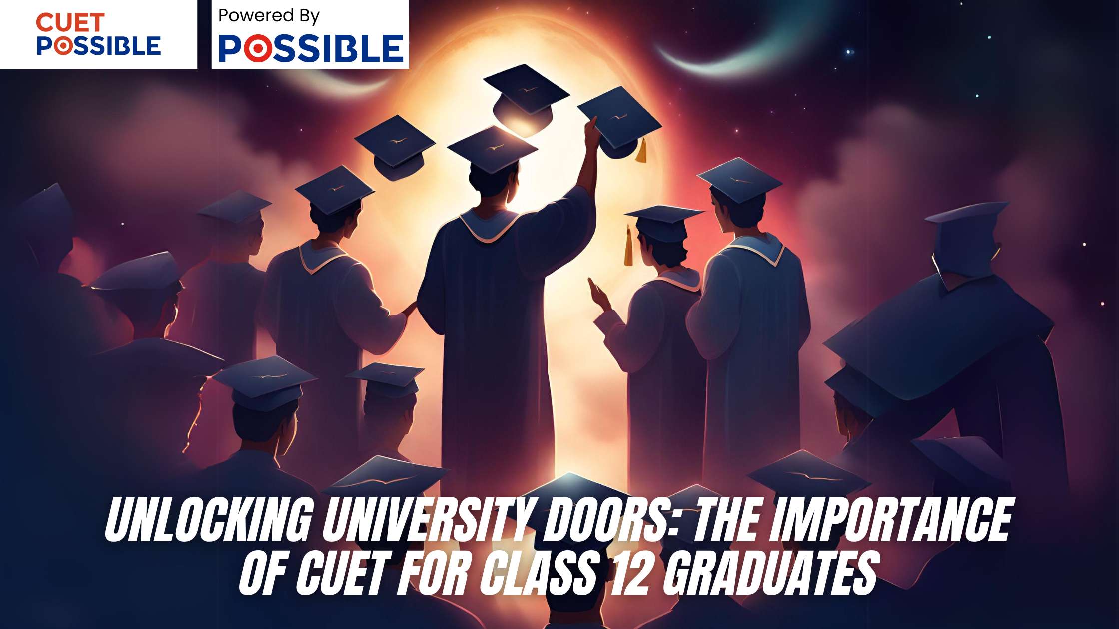 Unlocking University Doors: The Importance of CUET for Class 12 Graduates