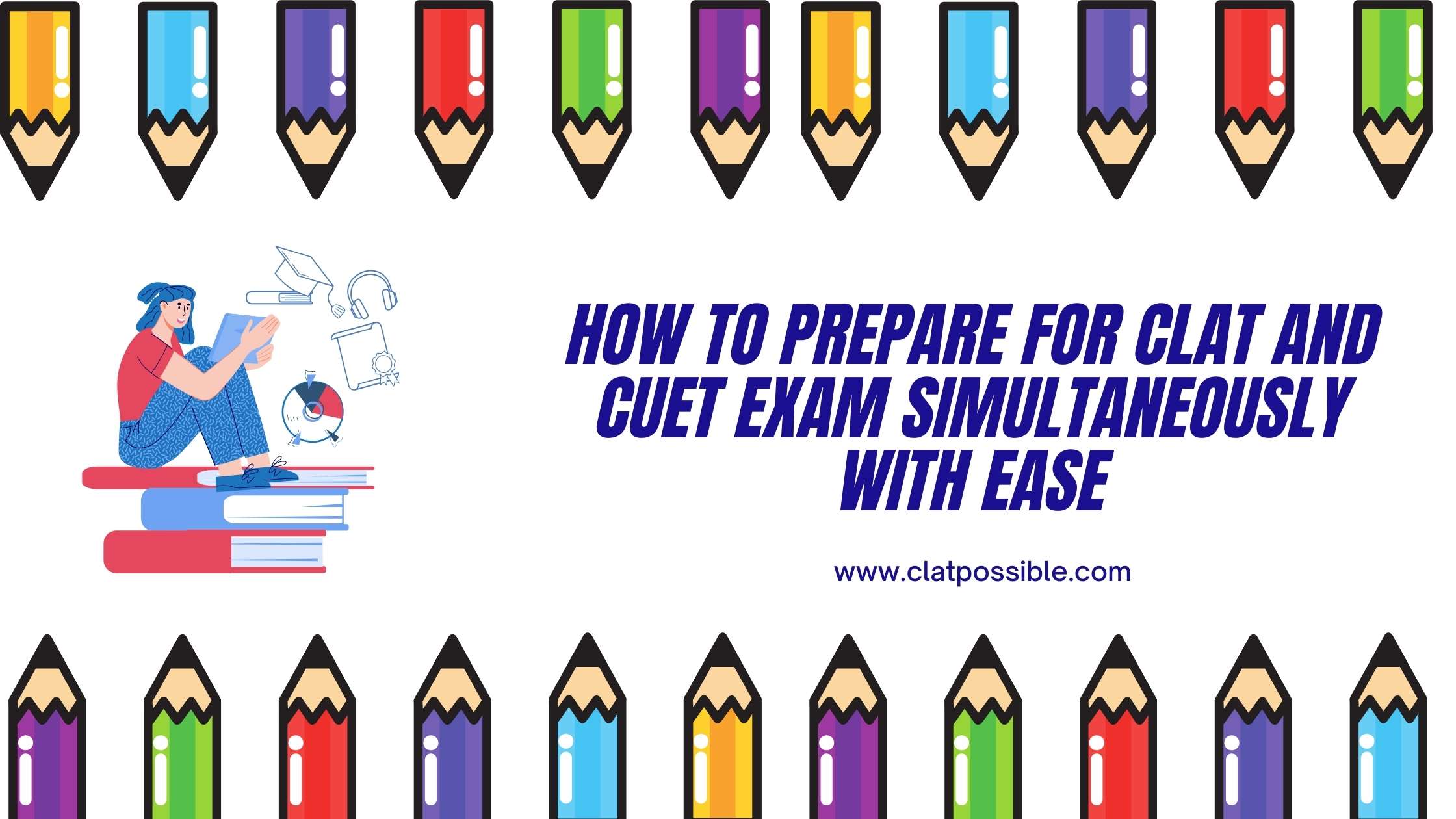 How to Prepare for CLAT and CUET Exam Simultaneously with Ease